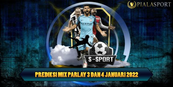 Prediksi Mix Parlay 3 Dan 4 Januari 2022