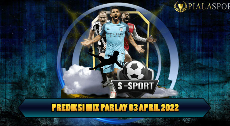 Prediksi Mix Parlay 03 April 2022